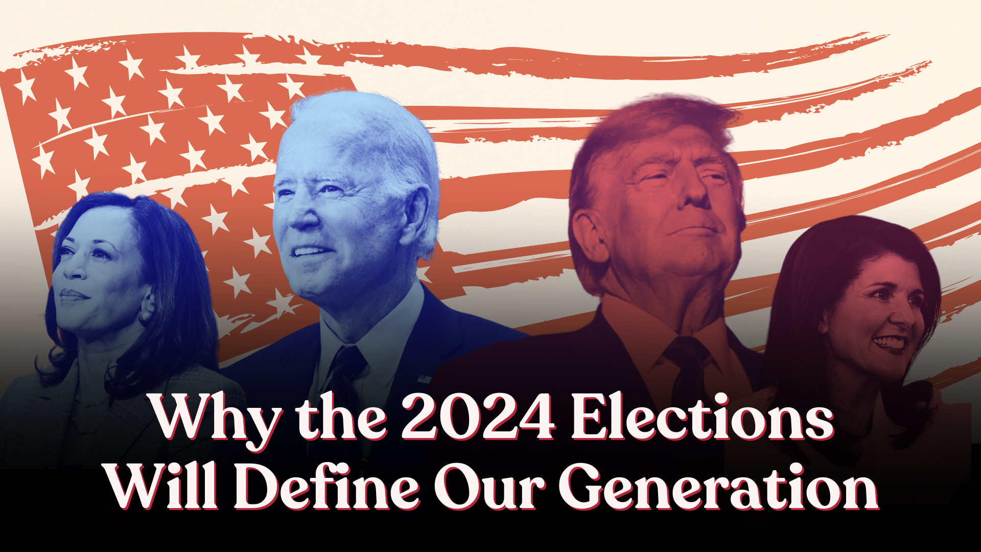 Donald Trump, Joe Biden, Kamala Harris, and Nikki Haley in front of an American flag with the text "Why the 2024 Elections Will Define Our Generation"